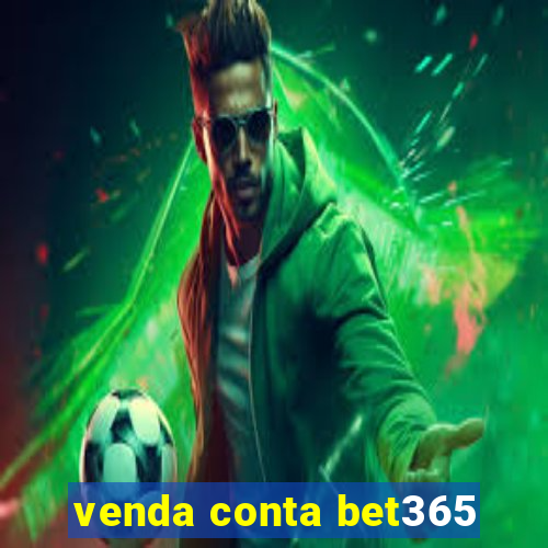 venda conta bet365